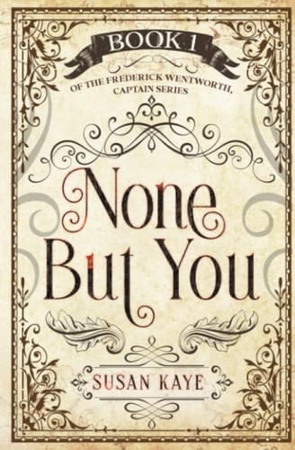 None But You: Frederick Wentworth, Captain series, Volume One