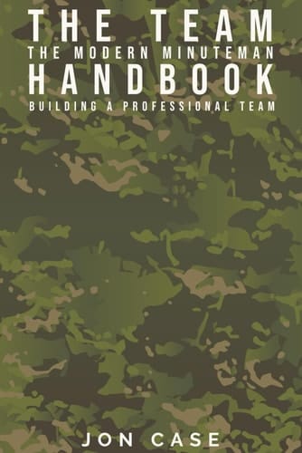 The Team: The Modern Minuteman Handbook: Building a Professional Team
