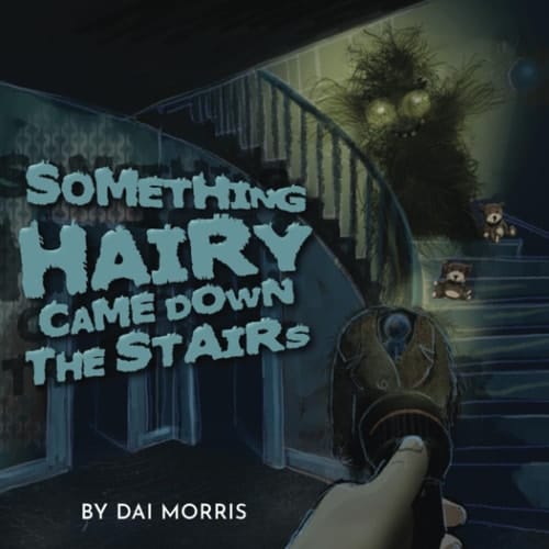 Something Hairy Came Down the Stairs