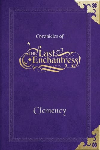 (Chronicles of) The Last Enchantress (Book 2): Clemency