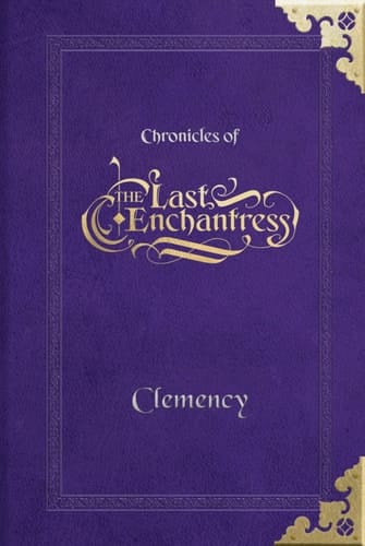 (Chronicles of) The Last Enchantress (Book 2): Clemency