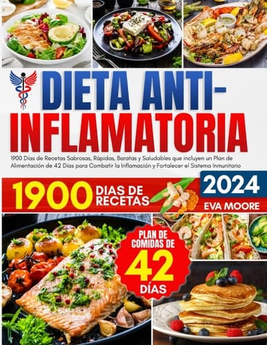DIETA ANTIINFLAMATORIA: 1900 Días de Recetas Sabrosas, Rápidas, Baratas y Saludables que incluyen un Plan de Alimentación de 42 Días para Combatir la ... el Sistema Inmunitario (Spanish Edition)