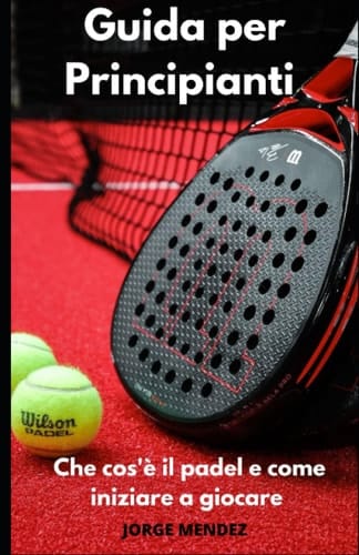 Guida Completa alle Regole del Padel per Principianti: Pronto a iniziare a giocare? Leggi le regole di base del padel per assicurarti di giocare correttamente e in modo rispettoso. (Italian Edition)