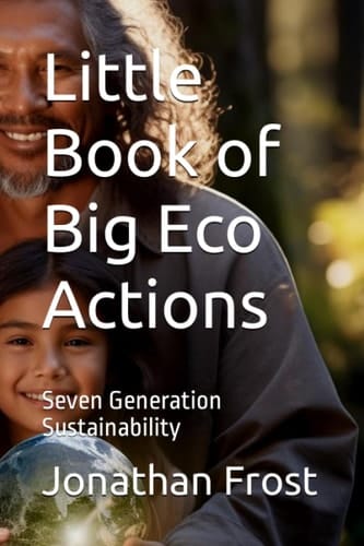 Little Book of Big Eco Actions: Seven Generation Sustainability