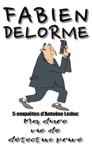 Ma Dure vie de détective privé (Les enquêtes d'Antoine Leduc) (French Edition)
