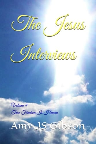 The Jesus Interviews Volume 9 True Freedom Is Heaven