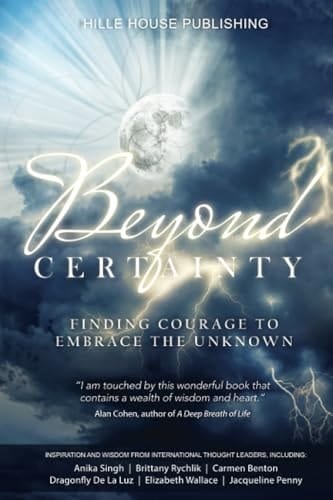 BEYOND CERTAINTY: FINDING COURAGE TO EMBRACE THE UNKNOWN