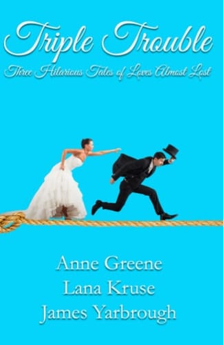 Triple Trouble: Three Hilarious Tales of Love Almost Lost