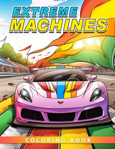 Extreme Machines Coloring Book: An Adrenaline-Fueled Coloring Book for Adults - Featuring Monster Trucks, Race Cars, and Fighter Planes