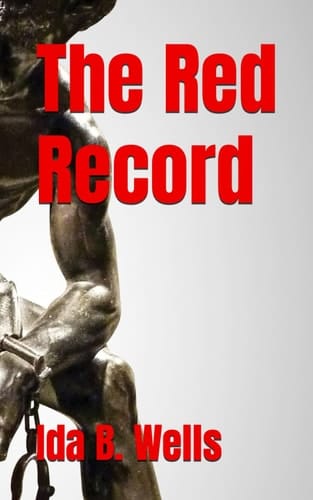 The Red Record: A Shocking Account of Lynching’s (Annotated)