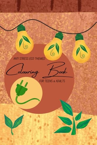 Soothing and Relaxing Anti-Stress Eco-Themed Colouring Book For Teens & Adults