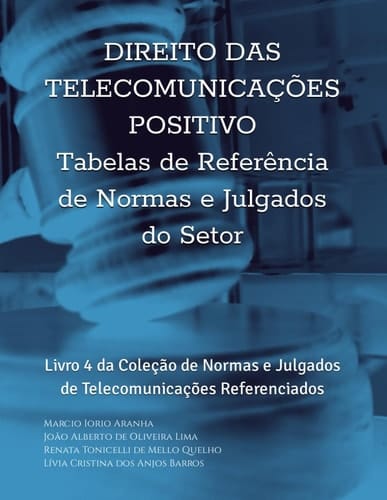 Direito das Telecomunicações Positivo - Tabelas de Referência de Normas e Julgados do Setor: Livro 4 da Coleção de Normas e Julgados de Telecomunicações Referenciados (Portuguese Edition)