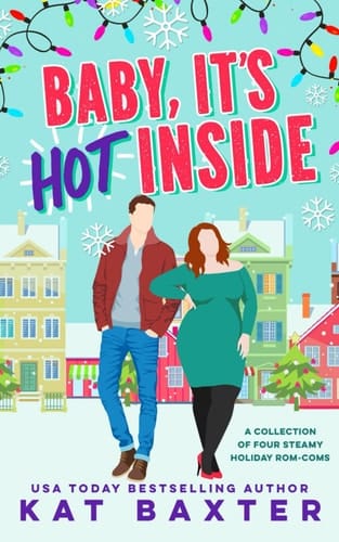 Baby, It's Hot Inside: A Collection of Four Steamy Holiday Rom-Coms (The HOT Holidays)