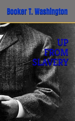 UP FROM SLAVERY: 1901 Autobiography Classic (Annotated)