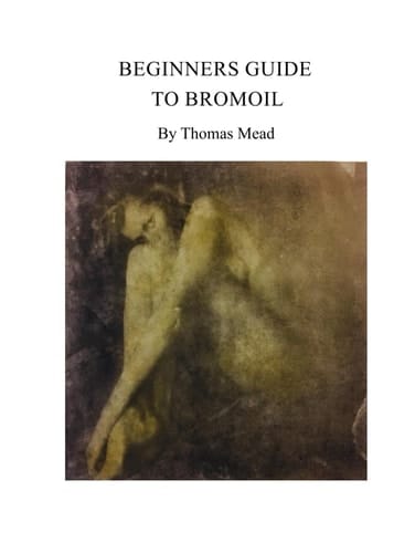 Beginners guide to Bromoil: By Thomas Mead (Alternative Photography Process Series.)