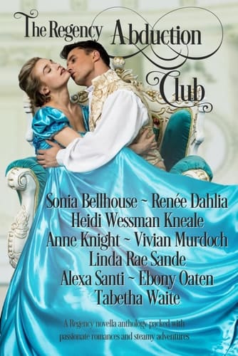The Regency Abduction Club: A Regency novella anthology packed with passionate romances and steamy adventures (Regency Clubs)
