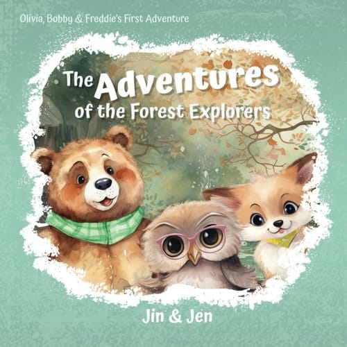 The Adventures of the Forest Explorers: Olivia, Bobby & Freddie's First Adventure