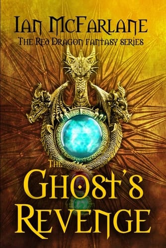 #1 The Ghost's Revenge: A Modern Day Urban Fantasy Adventure Series: The King Is Dead. Long Live The Dragons. (Red Dragon Fantasy Series)