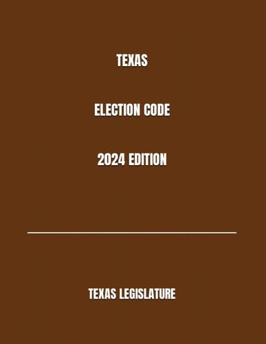 TEXAS ELECTION CODE 2024 EDITION