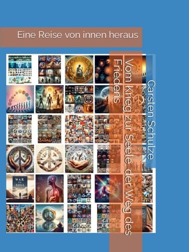 Vom Krieg zur Seele, der Weg des Friedens: Eine Reise von innen heraus (10.000 Follower TikTok Content dank ChatGPT) (German Edition)
