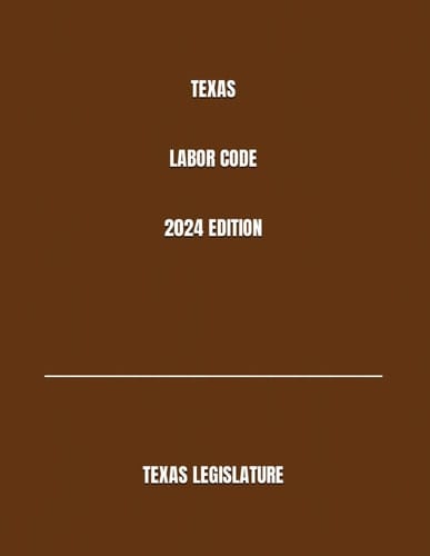 TEXAS LABOR CODE 2024 EDITION