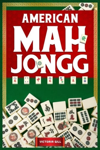 AMERICAN MAH JONGG: Elevate Your Game - Strategies, Tips, and Techniques to Make the Most of Each Move and Maximize Your Winning Potential.