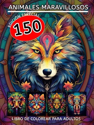 150 Animales - Libro de colorear para adultos ¡Despierta tu creatividad y relájate con el libro de mandalas, patrones y dibujos para colorear: Este ... mundo de colores y formas. (Spanish Edition)