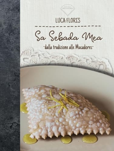 Sa Sebada Mea: - dalla tradizione alle mucadores - (Italian Edition)