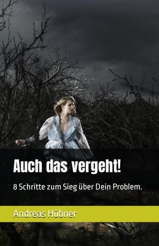Auch das vergeht! 8 Schritte zum Sieg über Dein Problem.