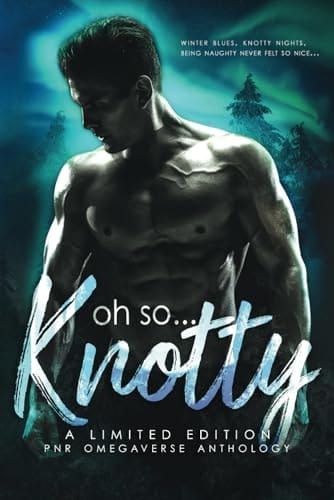 Oh So Knotty: An Omegaverse PNR Holiday Anthology