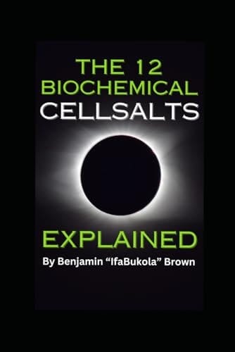 THE 12 BIOCHEMICAL CELL SALTS EXPLAINED