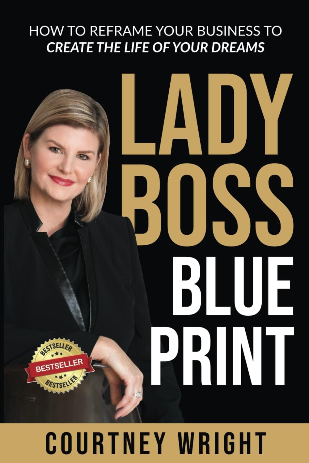 Lady Boss Blueprint: How to Reframe your Business to Create the Life of Your Dreams