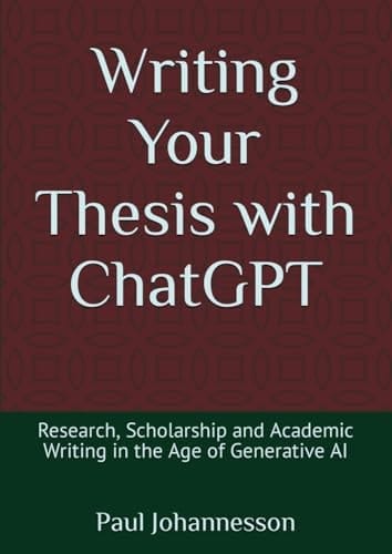 Writing Your Thesis with ChatGPT: Research, Scholarship and Academic Writing in the Age of Generative AI