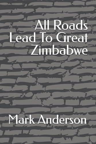All Roads Lead To Great Zimbabwe