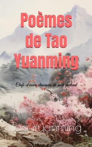 Poèmes de Tao Yuanming: Chefs-d'œuvre classiques du poète pastoral (French Edition)