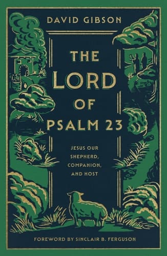 The Lord of Psalm 23 (with Study Questions) - Jesus Our Shepherd, Companion, and Host