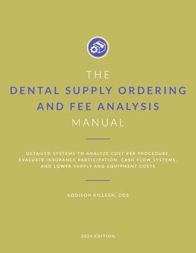Dental Supply Ordering and Fee Analysis Manual: Detailed Systems to Analyze Cost per Procedure, Evaluate Insurance Participation, Improve Cash Flow ... (Dental Manuals from Dental Success Network)