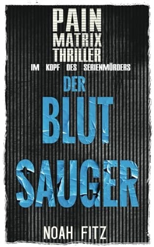 Der Blutsauger Pain Matrix Thriller : im Kopf des Serienmörders