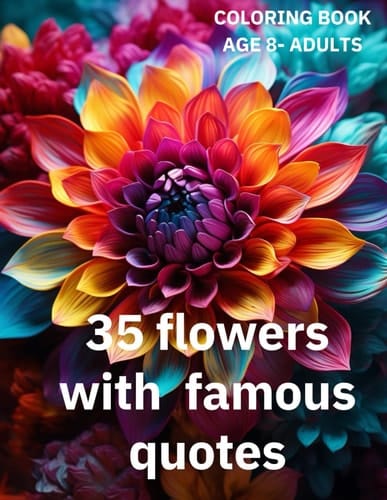 35 FLOWERS COLORING BOOK WITH FAMOUS QUOETS: BEAUTIFUL FLOWERS COLORING BOOK WITH WOLRD FAMOUS QUOETS