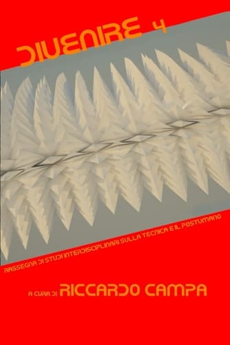 Divenire 4: Rassegna di studi interdisciplinari sulla tecnica e il postumano (Italian Edition)