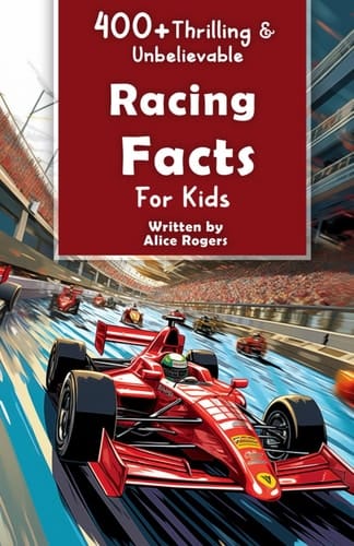 400+ Thrilling & Unbelievable Racing Facts for Kids: Explore Epic Races, Daring Drivers, High-Speed Feats & Much More! (The Ultimate Gift for Racing Enthusiasts & Young Readers)