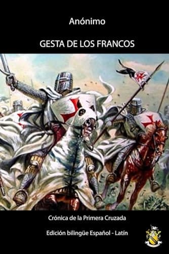Gesta de los Francos (Gesta Francorum) - Edición bilingüe español - latín: Crónica de la Primera Cruzada (Spanish Edition)