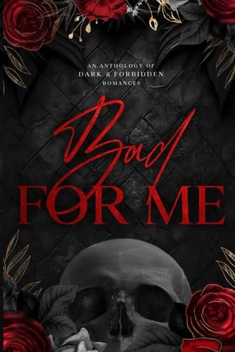 Bad for Me: An Anthology of Dark and Forbidden Romances
