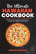 The Ultimate Hawaiian Cookbook Delicious and Inspiring Island Eats, A Taste of Aloha in Every Bite.