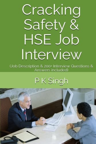 Cracking Safety & HSE Job Interview: (Job Description & 200+ Interview Questions & Answers included) (Safety Series Books : Process Safety Engineer, ... Incident Investigation, Job Interview Guide)