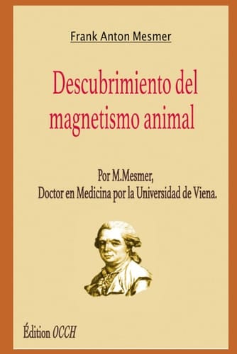 Descubrimiento del magnetismo animal: Por M.Mesmer, Doctor en Medicina por la universidad de Viena (Spanish Edition)