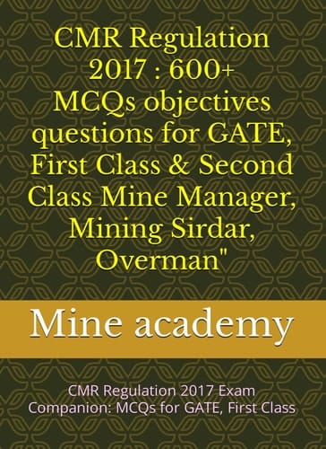 CMR Regulation 2017 : MCQs objectives questions for GATE, First Class & Second Class Mine Manager, Mining Sirdar, Overman": CMR Regulation 2017 Exam Companion: MCQs for GATE, First Class
