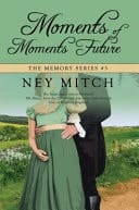 Moments of Moments Future A Pride and Prejudice Time Travel Tale