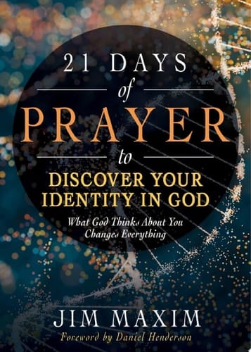 21 Days of Prayer to Discover Your Identity in God What God Thinks About You Changes Everything