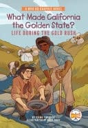 What Made California the Golden State? Life During the Gold Rush : a Who HQ Graphic Novel